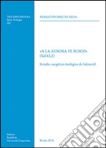 «A la aurora te busco» (Sal 63,2). Estudio exegetico-teologico de Salmo 63