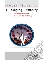 A changing humanity. Fast-paced living as a new model of being libro