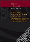 Carthage, Constantinople and Rome. Imperial and papal interventions in the life of the church in byzantine Africa (533-698) libro