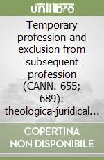 Temporary profession and exclusion from subsequent profession (CANN. 655; 689): theologica-juridical study libro