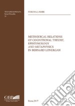 Methodical relations of cognitional theory, epistemology and metaphysics in Bernard Lonergan libro