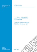 La lotta interiore dell'uomo. Uno studio esegetico-teologico di Gal 5,16-26 e Rm 7,14-25