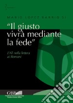 «Il giusto vivrà mediante la fede». L'AT nella lettera ai Romani