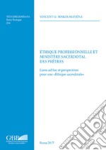 Ethique professionnelle et ministere sacerdotal. Liens ad hoc et perspectives pour une «Ethique sacerdotale» libro