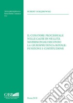 Il curatore processuale nelle cause di nullità matrimoniali secondo la giurisprudenza rotale: funzione e costituzione libro