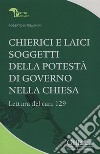 Chierici e laici soggetti della potestà di governo nella chiesa. Lettura del can. 129 libro di Interlandi Roberto