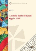 Le sfide delle religioni oggi. 2018 libro