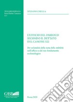 L'Ufficio del parroco secondo il dettato del canone 522. Per un analisi della nota della stabilità nell'ufficio e del suo fondamento ecclesiologico libro