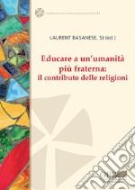 Educare a un'umanità più fraterna: il contributo delle religioni. Ediz. italiana, inglese e francese libro