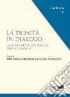 La trinità in dialogo. la dimensione trinitaria della teologia libro