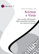 Scienza e virtù. Uno studio sull'impatto della mentalità scientifica sul carattere morale