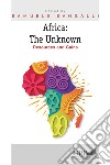 Africa: the Unknown. Resources and Gains libro di Sangalli Samuele
