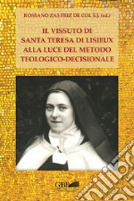 Il vissuto di S. Teresa di Lisieux alla luce del metodo teologico-decisionale libro