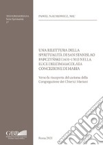 Una rilettura della spiritualità di San Stanislao Papczy?ski (1631-1701) nella luce dell'Immacolata Concezione di Maria. Verso la riscoperta del carisma della Congregazione dei Chierici Mariani libro