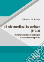 «Il Mistero di cui ho scritto» (Ef 3,3). Un itinerario metodologico per lo studio dei testi paolini libro