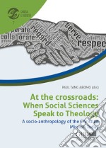 At the crossroads: when social sciences speak to theology. A socio-anthropology of the christian mission today libro