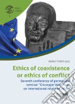 Ethics of coexistence or ethics of conflict. Seventh conference of permanent seminar «Giuseppe Vedovato» on international relations ethics libro