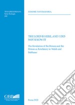 The Lord is here, and I did not know it. The revelation of the person and the person as revelatory in Walsh and Balthasar libro