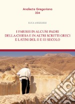 I Farisei in alcuni padri della Chiesa e in altri scritti greci e latini del II e III secolo libro