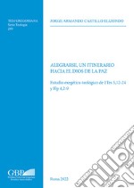 Alegrarse, un itinerario hacia el Dios de la paz. Estudio exegético-teológico de 1Tes 5,12-24 y Flp 4,2-9 libro