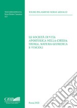 Società di vita apostolica nella chiesa: storia, natura giuridica e vincoli libro