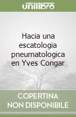 Hacia una escatologia pneumatologica en Yves Congar libro