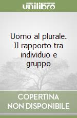 Uomo al plurale. Il rapporto tra individuo e gruppo libro