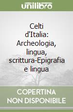 Celti d'Italia: Archeologia, lingua, scrittura-Epigrafia e lingua libro