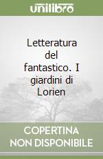 Letteratura del fantastico. I giardini di Lorien libro