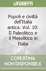 Popoli e civiltà dell'Italia antica. Vol. 10: Il Paleolitico e il Mesolitico in Italia libro