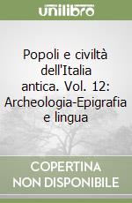 Popoli e civiltà dell'Italia antica. Vol. 12: Archeologia-Epigrafia e lingua libro