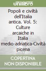 Popoli e civiltà dell'Italia antica. Vol. 5: Culture arcaiche in Italia medio-adriatica-Civiltà picena