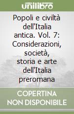 Popoli e civiltà dell'Italia antica. Vol. 7: Considerazioni, società, storia e arte dell'Italia preromana