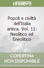 Popoli e civiltà dell'Italia antica. Vol. 11: Neolitico ed Eneolitico