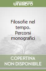 Filosofie nel tempo. Percorsi monografici libro