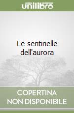 Le sentinelle dell'aurora libro