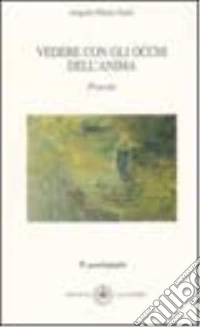 Vedere con gli occhi dell'anima libro