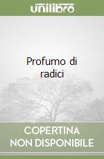 Profumo di radici