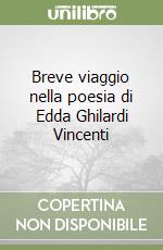 Breve viaggio nella poesia di Edda Ghilardi Vincenti libro