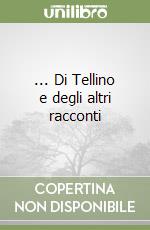 ... Di Tellino e degli altri racconti libro