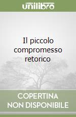 Il piccolo compromesso retorico