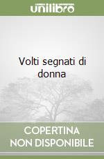 Volti segnati di donna libro