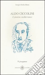 Aldo Ciccolini. Il pianista mediterraneo libro