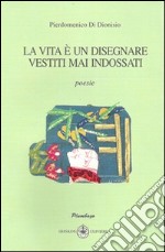 La vita è un disegnare vestiti mai indossati libro