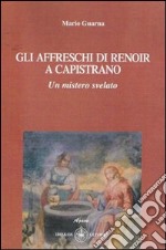 Gli affreschi di Renoir a Capistrano. Un mistero svelato libro