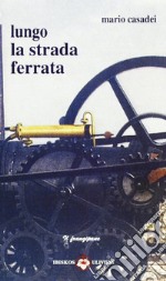 Lungo la strada ferrata libro