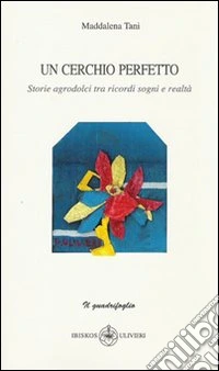 Un cerchio perfetto. Storie agrodolci tra ricordi, sogni e realtà libro