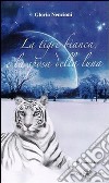 La tigre bianca e la sposa della luna libro