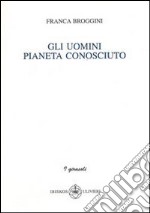 Gli uomini pianeta sconosciuto libro