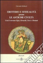 Erotismo e sessualità presso le antiche civiltà. Così li vivevamo egizi, etruschi, greci e romani libro